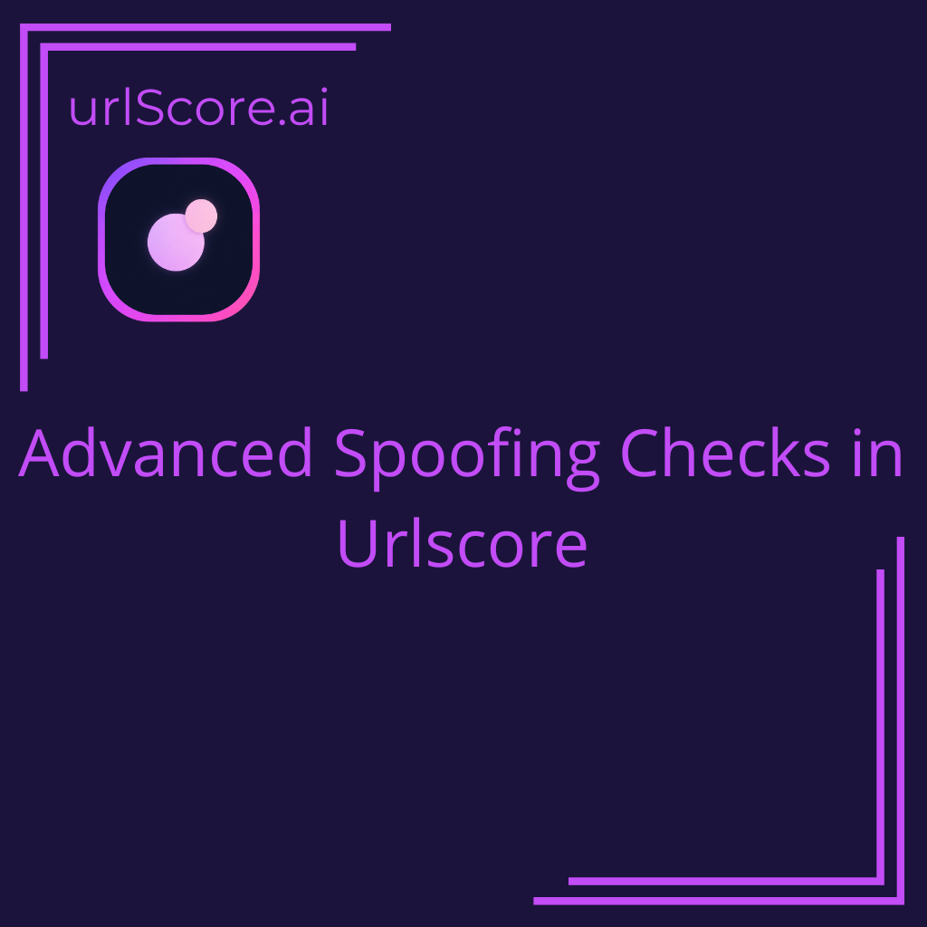 Advanced Spoofing Checks in Urlscore