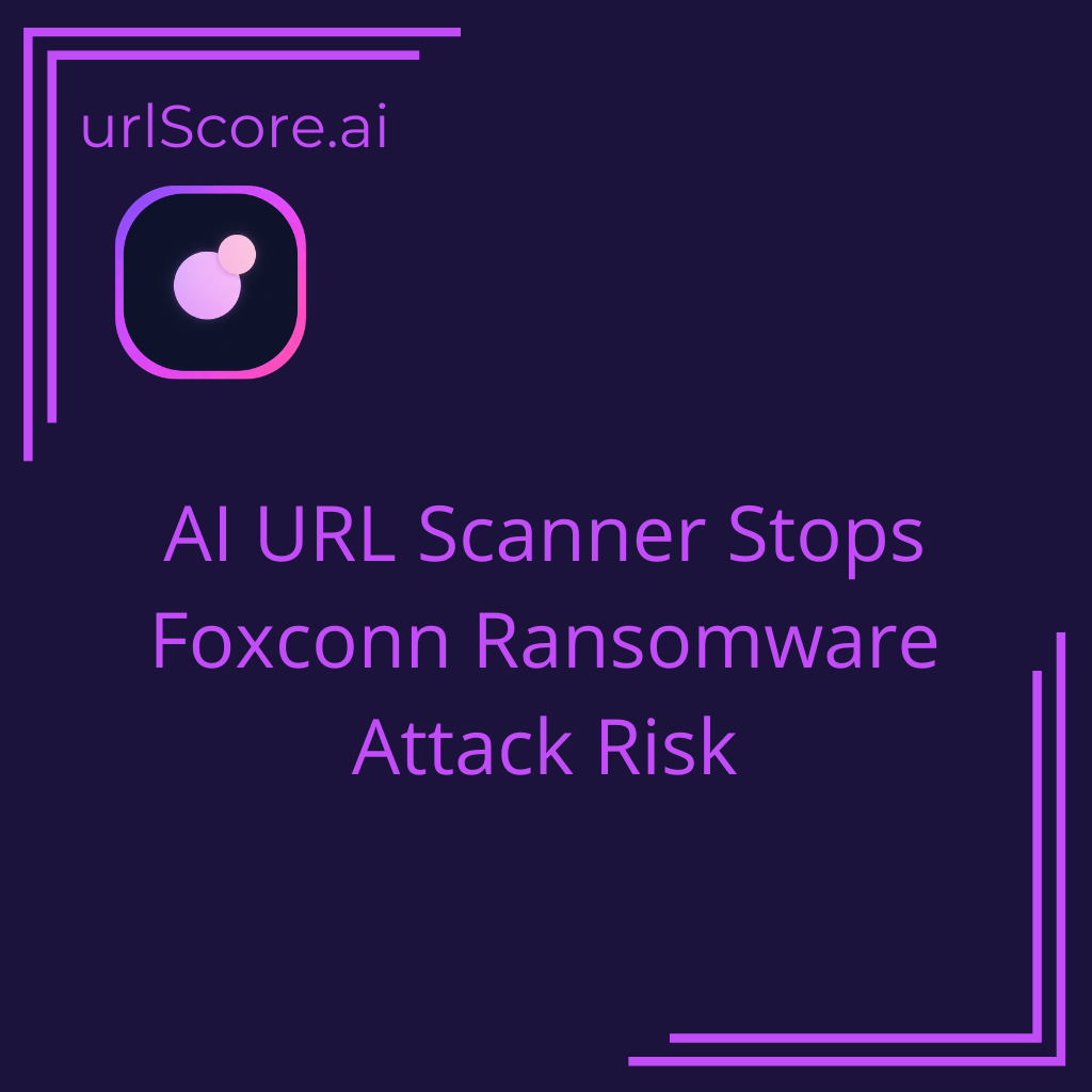 AI URL Scanner Stops Foxconn Ransomware Attack Risk