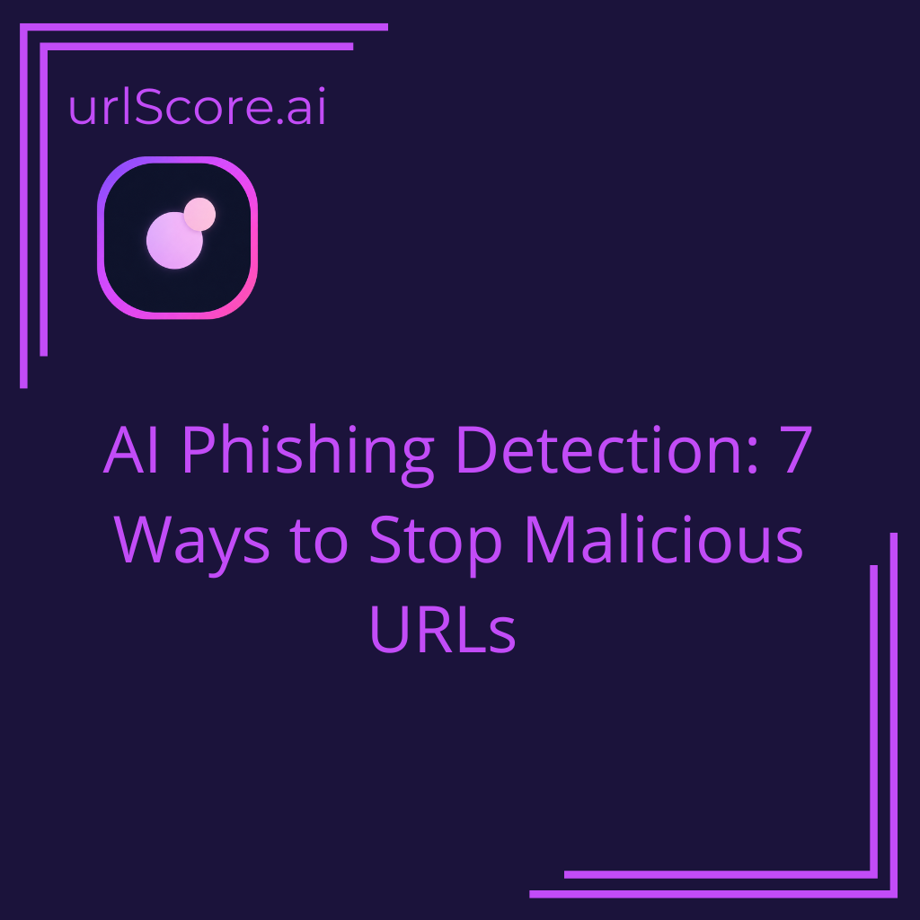 AI Phishing Detection: 7 Ways to Stop Malicious URLs
