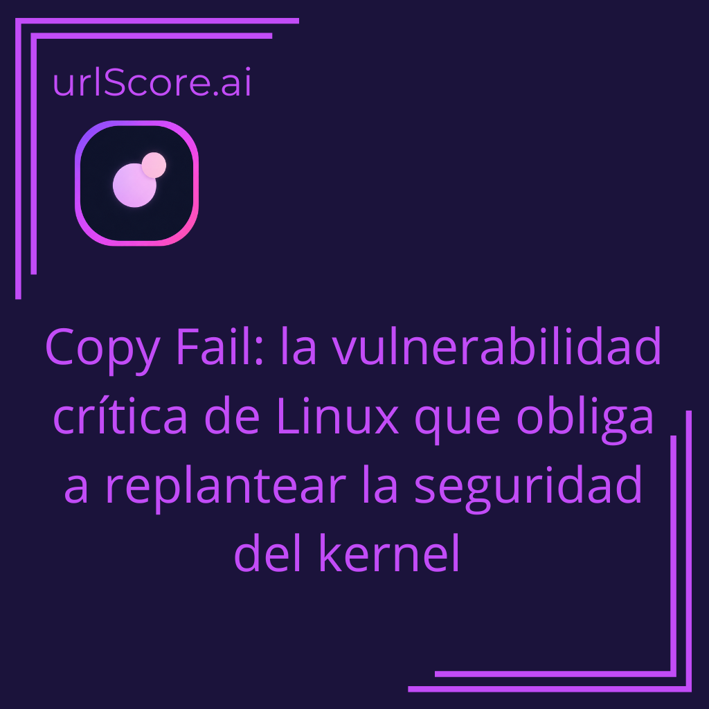 Copy Fail: la vulnerabilidad crítica de Linux que obliga a replantear la seguridad del kernel