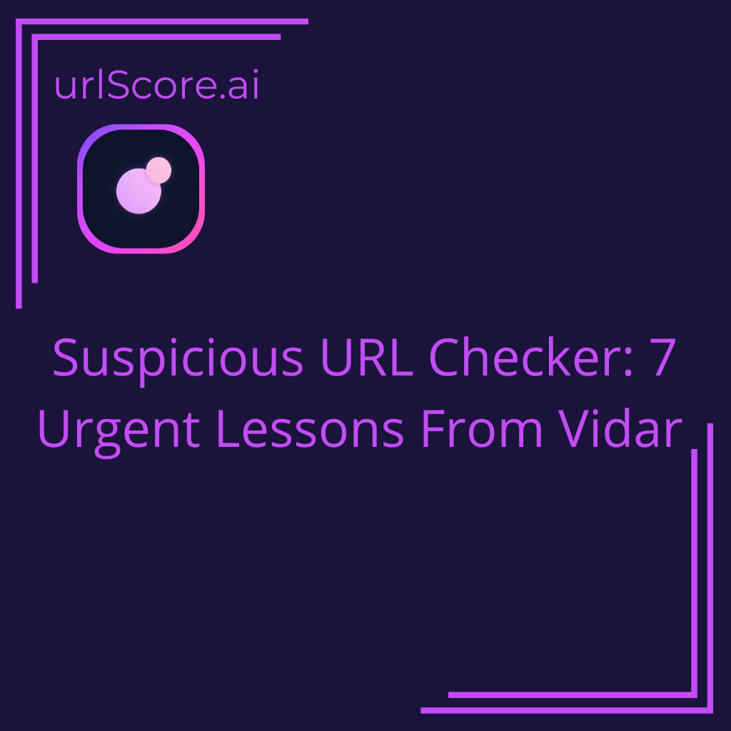 Suspicious URL Checker: 7 Urgent Lessons From Vidar