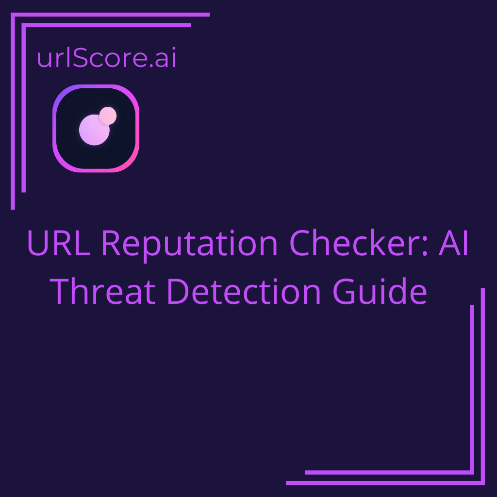 URL Reputation Checker: AI Threat Detection Guide