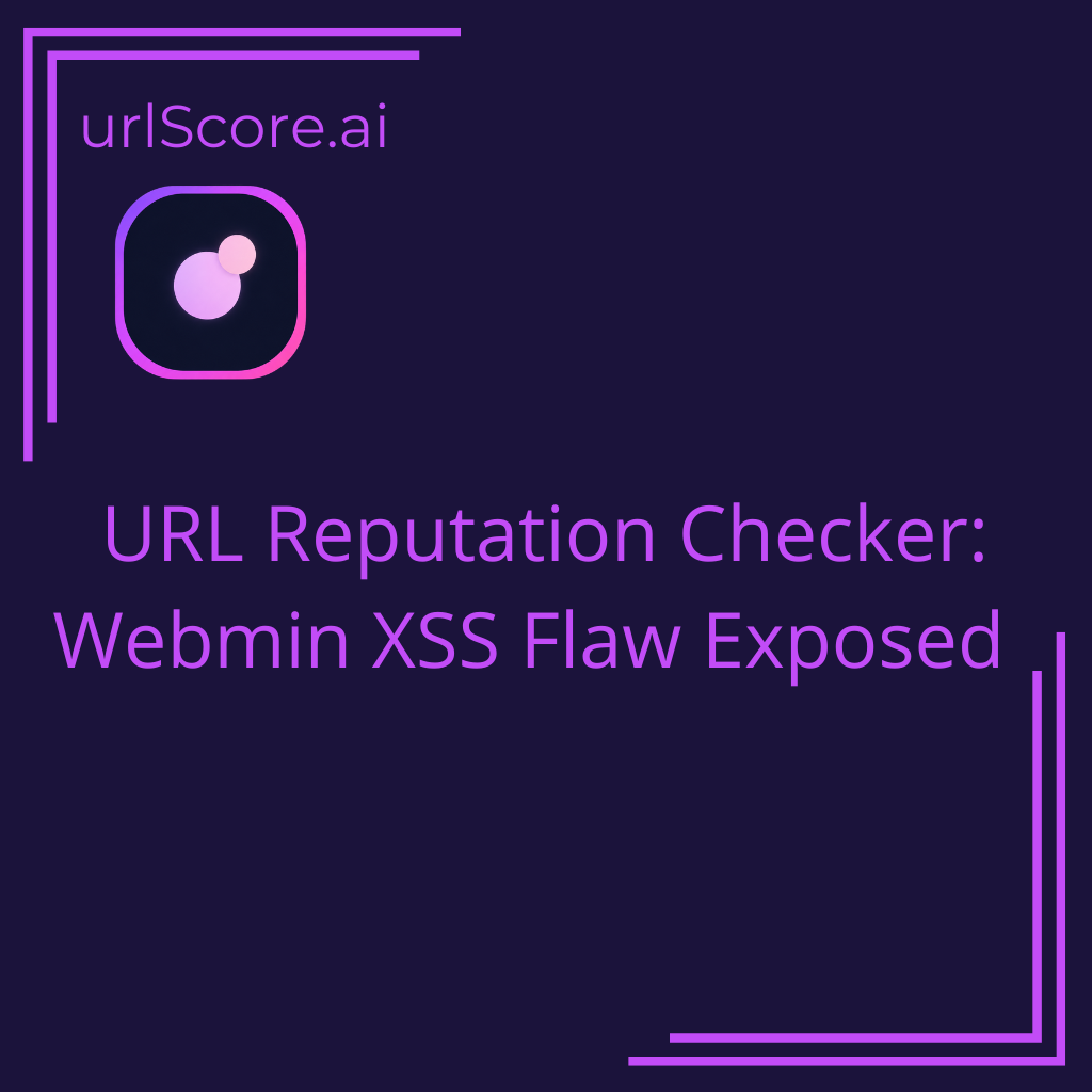 URL Reputation Checker: Webmin XSS Flaw Exposed