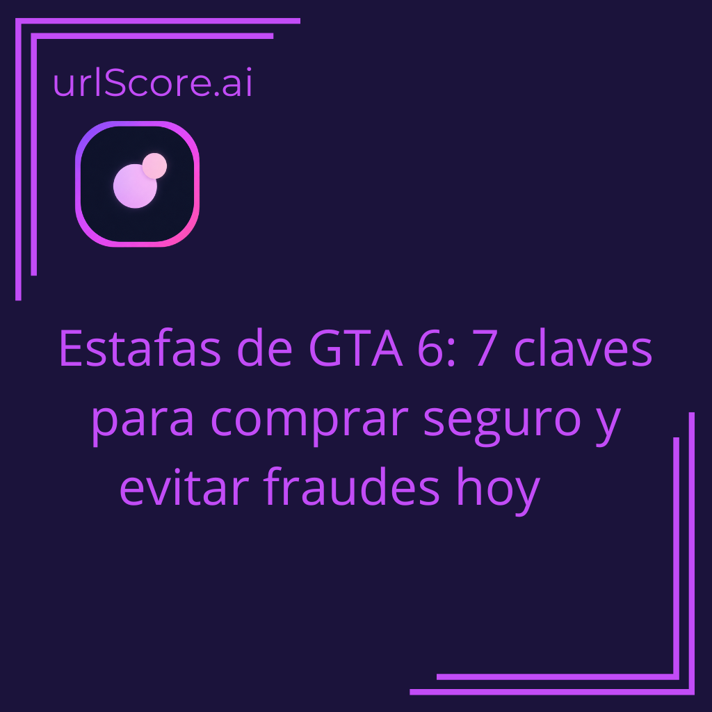 Estafas de GTA 6: 7 claves para comprar seguro y evitar fraudes hoy