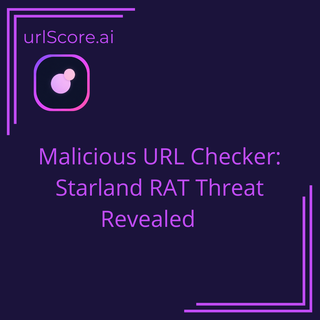 Malicious URL Checker: Starland RAT Threat Revealed