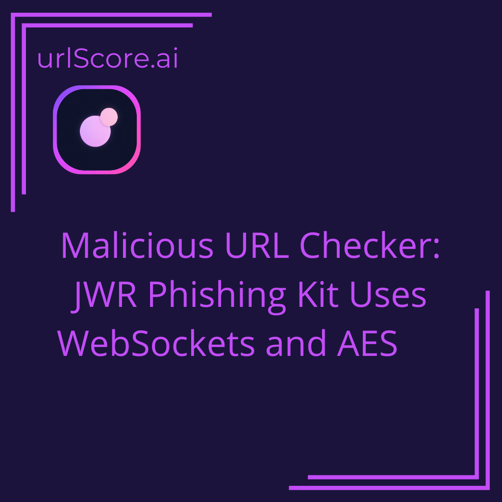 Malicious URL Checker: JWR Phishing Kit Uses WebSockets and AES
